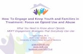 How To Engage and Keep Youth and Families in Treatment ... · How To Engage and Keep Youth and Families in Treatment: Focus on Opioid Use and Abuse . ... Not all adolescents and young