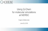 Using Q-Chem for molecular simulations at NERSC · Using Q-Chem for molecular simulations at NERSC Evgeny Epifanovsky June 29, 2018. What is Q-Chem? Established in 1993, first release