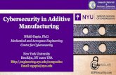 Cybersecurity in Additive Manufacturing · Cybersecurity in Additive Manufacturing Nikhil Gupta, Ph.D. Mechanical and Aerospace Engineering Center for Cybersecurity ... 2/27/2018