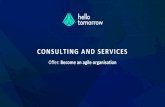 CONSULTING AND SERVICES - Hello Tomorrow · BECOME AN AGILE ORGANISATION ADAPT TO NEW WAYS OF WORKING Create and develop agility and innovation methods inspired by startups,but adapted