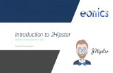 Introduction to JHIPSTER · JHipster • Open source platform using Yeoman to generate / develop / deploy Spring Boot + front-end web apps • CLI for initial app generation + subsequent