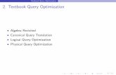 Textbook Query Optimization 2. Textbook Query Optimization · Textbook Query Optimization Logical Query Optimization Optimization Phases Textbook query optimization steps: 1.translate