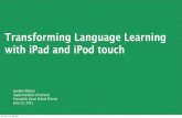 Transforming Language Learning with iPad and iPod toucheds-courses.ucsd.edu › eds204 › su11 › FinalUCSDPresentation.pdf · Transforming Language Learning with iPad and iPod