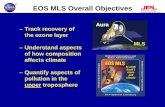 EOS MLS Overall Objectives - NASA · MLS Upper Troposphere Weekly Mean Maps for 9-15 Apr 2006 at 100 hPa White contours: GMAO PV = 3.5 (10-6Km2kg-1s-1) indicative of dynamical tropopause