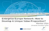 Enterprise Europe Network: How to Develop A Unique Value ... › wp-content › uploads › 2017 › 02 › EEN-Lietuva.pdf · Develop A Unique Value Proposition? Mantas Vilys Lithuanian