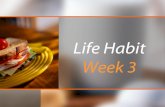 Life Habit Week 3 › ... · •Protein is needed to burn fat and feed muscle. •We need carbohydrates for many functions, including fat burning. However, too many carbohydrates