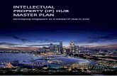 INTELLECTUAL PROPERTY (IP) HUB MASTER PLAN...2013/04/02  · Intellectual Property (IP) Hub Master Plan 1. Thank you for your letter of 1 March 2013 submitting the IP Hub Master Plan.