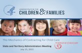 The Mechanics of Contracting for Child Care › sites › default › ... · The Mechanics of Contracting for Child Care State and Territory Administrators Meeting July 15, 2015 .
