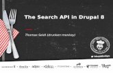 The Search API in Drupal 8 · The Search API in Drupal 8 Thomas Seidl (drunken monkey) Disclaimer Everything shown here is still a work in progress. Details might change until 8.0