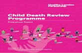 Child Death Review Programme...routinely undertaken, limiting the potential identification of system improvements. The programme has been successful in building awareness, bringing