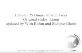 Chapter 25 Binary Search Trees Original slides: Liang ...cs165/.Spring20/... · BinarySearch Tree!A binary search tree of (key, value) pairs, with no duplicate keys, has the following