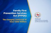 Family First Prevention Services Act (FFPSA) · 1/30/2020  · DFPSFamilyFirstPreventionAct@dfps.state.tx.us . Title: Family First Prevention Services Act (FFPSA) - The Changing Landscape