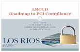 LRCCD Roadmap to PCI Compliance - theccia.org · LRCCD Roadmap to PCI Compliance-FALL 2018-CCIA CONFERENCE EMMIE OESTERMAN, CISA OCTOBER 4, 2018. CCIA Conference –Fall 2018 Agenda