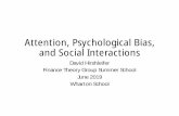 Attention, Psychological Bias, and Social Interactions · 2019-12-30 · Attention, Psychological Bias, and Social Interactions David Hirshleifer Finance Theory Group Summer School