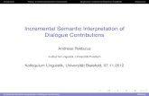 Incremental Semantic Interpretation of Dialogue Contributions › ~peldszus › bielefeld2012-slides.pdf · Incrementality, Schlangen and Skantze [2009], citing Levelt [1989] ...