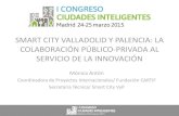 SMART CITY VALLADOLID Y PALENCIA: LA ......2016/12/22  · 2 Valladolid 2 ciudades 1 Smart City Palencia Smart City VyP: un modelo diferente Cercanas, muy diferentes, compartiendo