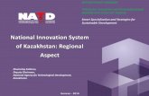 National Innovation System of Kazakhstan: …...National Innovation System of Kazakhstan: Regional Aspect Geneva - 2014 Zhumatay Salimov, Deputy Chairman, National Agency for Technological