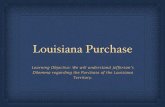 Louisiana Purchase - MR. CHAPMAN'S HISTORY CLASS · Louisiana Territory Louisiana territory belonged to Spain in 1800. In 1802 Spain stopped allowing Americans to move through the
