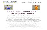 Creating “Journey”mrkalmes.weebly.com/uploads/2/...ac_journey...v1.0.pdf · 3-D Journey 3D Journey Curriculum v1.0 Page 1 of 28 Scalable Game Design Student Version – No AgentCubes