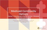 Medicaid Community Options - Maryland · Medicaid Community Options Course 7: Developing a Plan of Service – Personal Assistance and Budgets ... Cleaning of the floor and furniture