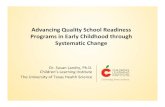 Advancing Quality School Readiness in Early Childhood through ... · Programs in Early Childhood through Systematic Change Dr. Susan Landry, Ph.D. Children’s Learning Institute
