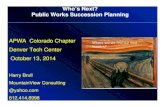 Public Works Succession Planning - APWAcolorado.apwa.net/content/chapters/colorado.apwa... · The Evolution of Succession Management Replacement Planning Talent Inventory “Back