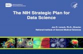 The NIH Strategic Plan for Data Science...Developing an NIH Strategic Plan for Data Science Requested by Congress ... develop an outstanding data science workforce Policy, Stewardship,