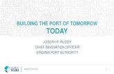 BUILDING THE PORT OF TOMORROW TODAYaapa.files.cms-plus.com/SeminarPresentations...building the port of tomorrow today joseph p. ruddy chief innovation officer virginia port authority.