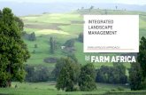 INTEGRATED LANDSCAPE MANAGEMENT - Farm …...The integrated landscape management paper outlines how Farm Africa assists the multiple stakeholders that use a particular landscape to
