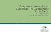 Fragmented Strategies to Successful IPR …...2017/06/29  · Fragmented Strategies to Successful IPR Enforcement South Africa A J Lotheringen AMCHAM 29 June 2017 PROBLEM No comprehensive