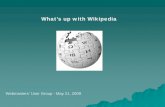 What’s up with Wikipedia · What is Wikipedia Web-based Free content encyclopedia Covers existing knowledge Written by volunteers 684,000,000 visitors in 2008