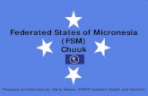 Federated States of Micronesia (FSM) Chuuk · The Federated States of Micronesia (FSM) is a Freely Associated State under the Compact of Free Association with the United States. It