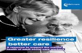 Greater resilience – better care WEBv3 · greater self-awareness and understanding of others (enhanced emotional intelligence) – leading to better personal and working relationships