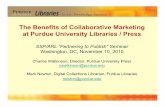 The Benefits of Collaborative Marketing at Purdue ......The Benefits of Collaborative Marketing at Purdue University Libraries / Press SSP/ARL “Partnering to Publish” Seminar Washington,