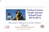 Fairfax County Youth Survey School Year 2014-2015 · 2018-01-23 · Fairfax County 2014 Youth Survey Fairfax County Youth Survey School Year 2014-2015 Updated October 2015 Alcohol,