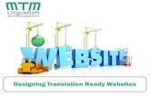 Designing Translation Ready Websites - MTM …...website you are designing or developing isn’t already multilingual, there is a good chance that the client will decide on translation