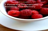 7 Foods For Dramatically Boosting Your Memory · Fix your memory naturally with the right foods. Diet plays a key role in supporting your brain and your memory. Scientists have discovered