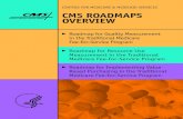 Centers for MediCare & MediCaid serviCes CMS RoadMapS oveRview · The Centers for Medicare & Medicaid Services (CMS) is the single largest payer for health care in the United States.