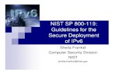 NIST SP 800-119: Guidelines for the Secure Deployment of IPv6€¦ · Guidelines for the Secure Deployment of IPv6 Sheila Frankel Computer Security Division NIST sheila.frankel@nist.gov.
