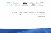 British Columbia Document Ontology Implementation Guide · The purpose of this implementation guide is to define how the British Columbia (B.C.) Document Ontology can be implemented