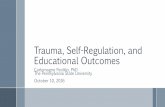 Trauma, Self-Regulation, and Educational Outcomes · 2020-04-13 · Trauma, Self-Regulation, and Educational Outcomes CarlomagnoPanlilio, PhD The Pennsylvania State University. ...