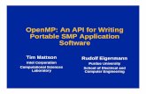 OpenMP: An API for Writing Portable SMP Application Software · –A set of compiler directives and library routines for parallel application programmers –Makes it easy to create