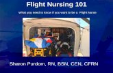 Flight Nursing 101€¦ · Flight Nursing 101 What you need to know if you want to be a Flight Nurse Sharon Purdom, RN, BSN, CEN, CFRN