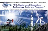 “CO2 Capture and Separation: Technology Costs and Progress€¦ · Capture and Separation: Technology Costs and Progress ” Charles E. Taylor, ... • Current Post Combustion capture