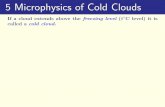 0 C level) it is called a cold cloud › met › msc › fezzik › Synop-Met › Ch06-5-Slides.pdf · 5 Microphysics of Cold Clouds If a cloud extends above the freezing level (0