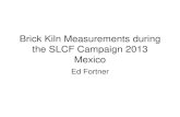Brick Kiln Measurements during the SLCF Campaign 2013 Mexicocires.colorado.edu/jimenez-group/UsrMtgs/UsersMtg... · Brick Kiln Measurements during the SLCF Campaign 2013 Mexico Ed