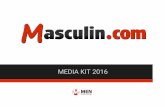 MEDIA KIT 2016 - Amazon Web Services · 2017-06-26 · MEDIA KIT 2016. Présentation "Des contenus en parfaite adéquation avec les attentes et intérêts des hommes" Masculin.com