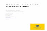 TOLEDO LUCAS COUNTY POVERTY STUDY · that Lucas County and Toledo have higher levels of poverty than most other counties in Ohio (Ohio Development Services Agency, 2018). This report