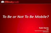 To Be or Not To Be Mobile? - Baltimore | Mindgrub · • Samples of Apps you Could Build For Your Business • Mobile Marketing • The Development Process High-Level Overview •