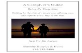 A Caregiver’s Guide - Serenity Hospice & Homeserenityhospiceandhome.org › ... › 08 › Caregiver-Guide.pdf · A Caregiver’s Guide Being By Their Side Walking by the side of
